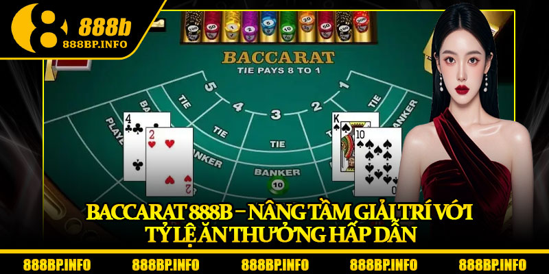 Baccarat 888b – Nâng Tầm Giải Trí Với Tỷ Lệ Ăn Thưởng Hấp Dẫn 4 Baccarat 888b – Nâng Tầm Giải Trí Với Tỷ Lệ Ăn Thưởng Hấp Dẫn