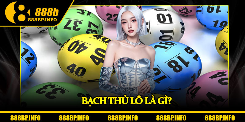 Bạch Thủ Lô Tại 888b – Tỷ Lệ Trúng Cao, Giải Thưởng Hấp Dẫn 5 Bạch thủ lô là gì?
