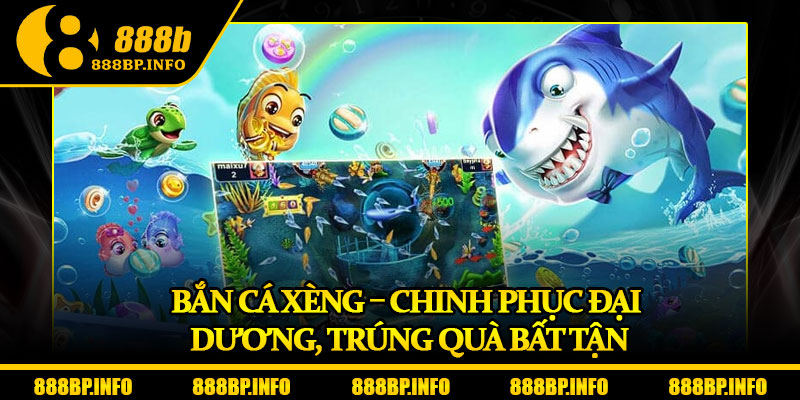 Bắn Cá Xèng – Chinh Phục Đại Dương, Trúng Quà Bất Tận 4 Bắn Cá Xèng – Chinh Phục Đại Dương, Trúng Quà Bất Tận