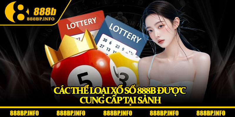 Xổ Số 888b – Vòng Quay May Mắn Dẫn Lối Giàu Sang 2 Các thể loại xổ số 888b được cung cấp tại sảnh