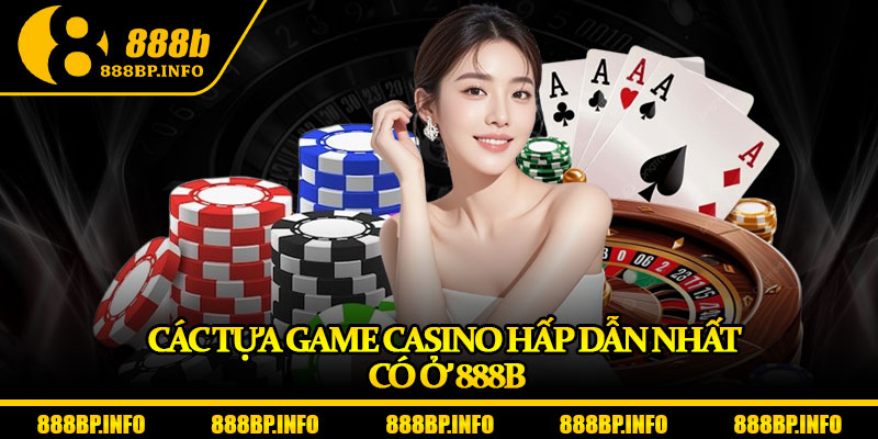Casino 888b – Sân Chơi Với Tỷ Lệ Thưởng Dẫn Đầu Châu Á 3 Các tựa game casino hấp dẫn nhất có ở 888b