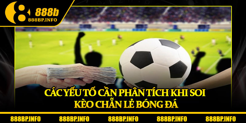 Kèo Chẵn Lẻ – Mẹo Chơi Chuẩn Xác Từ Cao Thủ Cá Cược 7 Các yếu tố cần phân tích khi soi kèo chẵn lẻ bóng đá