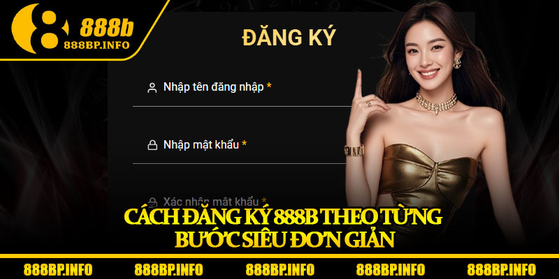 Đăng Ký 888b – Bước Đầu Dễ Dàng Cho Mọi Tân Thủ 7 Cách đăng ký 888b theo từng bước siêu đơn giản