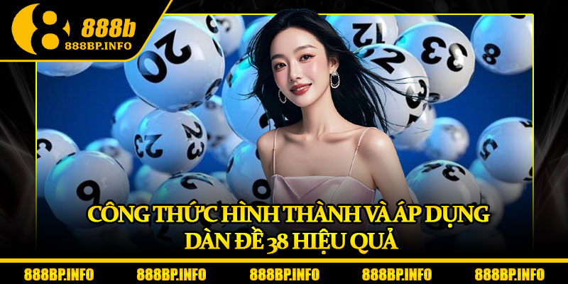 Dàn Đề 38 – Chiến Lược Chơi Thông Minh Giúp Bạn Dễ Trúng Hơn 6 Công thức hình thành và áp dụng dàn đề 38 hiệu quả