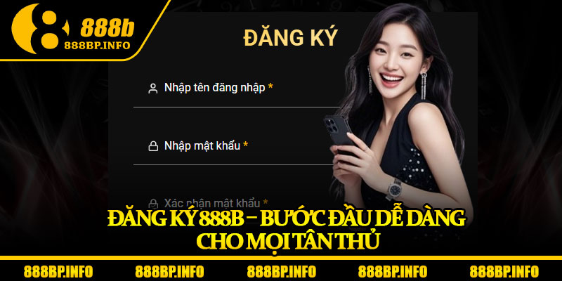 Đăng Ký 888b – Bước Đầu Dễ Dàng Cho Mọi Tân Thủ 4 Đăng Ký 888b – Bước Đầu Dễ Dàng Cho Mọi Tân Thủ
