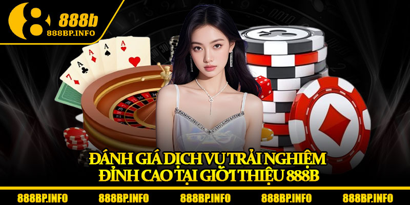 Giới Thiệu 888b – Điểm Đến Uy Tín Cho Dân Cá Cược Toàn Châu Á 3 Đánh giá dịch vụ trải nghiệm đỉnh cao tại giới thiệu 888b
