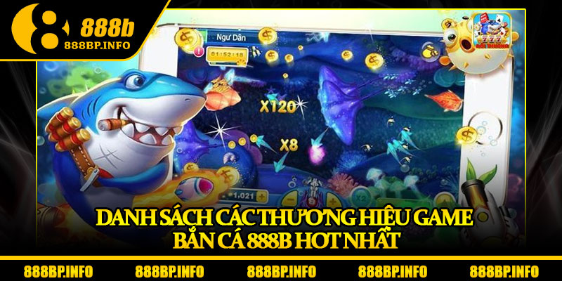 Bắn Cá 888b – Đắm Mình Vào Đại Dương Giải Thưởng Triệu Đô 3 Danh sách các thương hiệu game bắn cá 888b hot nhất