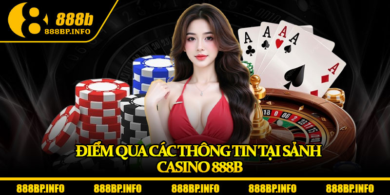 Casino 888b – Sân Chơi Với Tỷ Lệ Thưởng Dẫn Đầu Châu Á 1 Điểm qua các thông tin tại sảnh casino 888b
