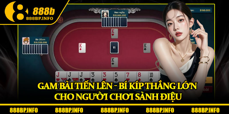 Gam Bài Tiến Lên - Bí Kíp Thắng Lớn Cho Người Chơi Sành Điệu 4 Gam Bài Tiến Lên - Bí Kíp Thắng Lớn Cho Người Chơi Sành Điệu