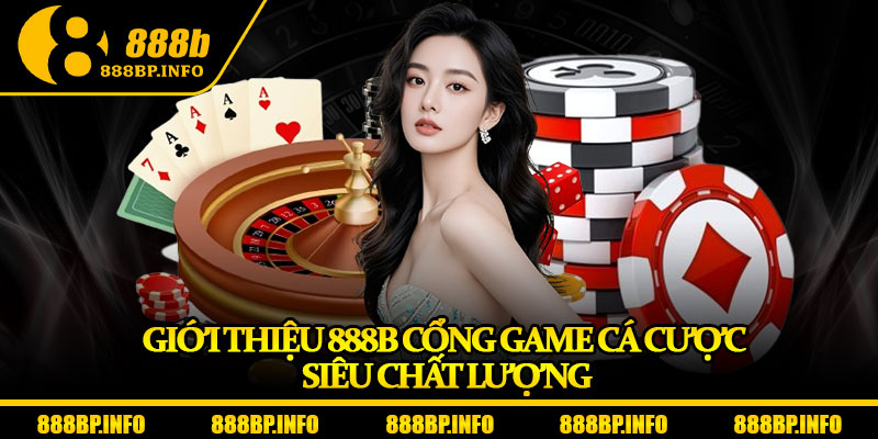 Giới Thiệu 888b – Điểm Đến Uy Tín Cho Dân Cá Cược Toàn Châu Á 2 Giới thiệu 888b cổng game cá cược siêu chất lượng
