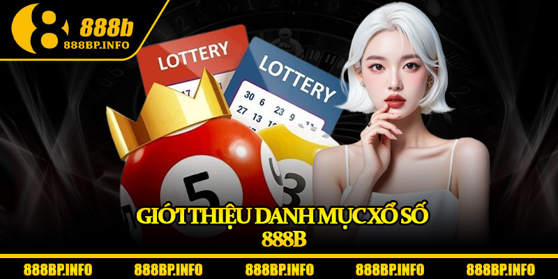 Xổ Số 888b – Vòng Quay May Mắn Dẫn Lối Giàu Sang 1 Giới thiệu danh mục xổ số 888b