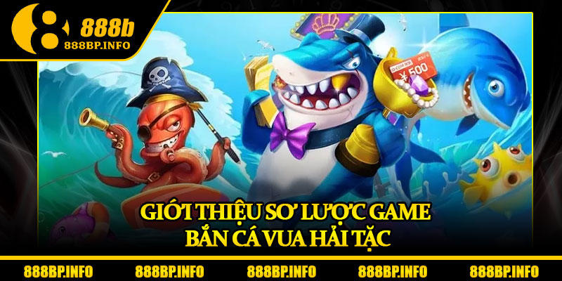 Bắn Cá Vua Hải Tặc – Cuộc Chiến Săn Kho Báu Siêu Kịch Tính 5 Giới thiệu sơ lược game bắn cá Vua Hải Tặc