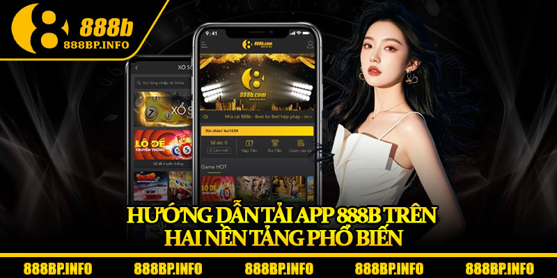 Tải App 888b - Cài Đặt Dễ Dàng, Chơi Cực Mượt Trên Mọi Thiết Bị 6 Hướng dẫn tải app 888b trên hai nền tảng phổ biến