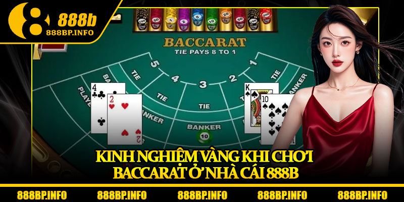 Baccarat 888b – Nâng Tầm Giải Trí Với Tỷ Lệ Ăn Thưởng Hấp Dẫn 7 Kinh nghiệm vàng khi chơi Baccarat ở nhà cái 888b