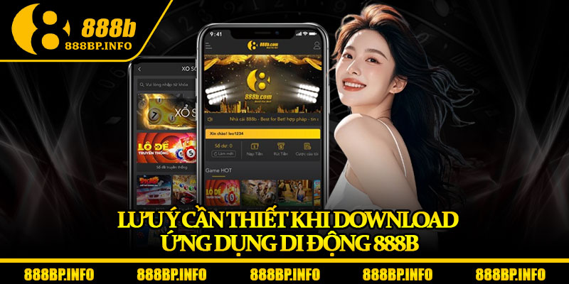 Tải App 888b - Cài Đặt Dễ Dàng, Chơi Cực Mượt Trên Mọi Thiết Bị 7 Lưu ý cần thiết khi download ứng dụng di động 888b