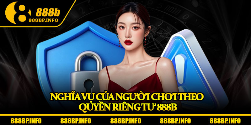 Quyền Riêng Tư 888b – Cam Kết Bảo Mật Dữ Liệu Tối Ưu 2025 2 Nghĩa vụ của người chơi theo quyền riêng tư 888b