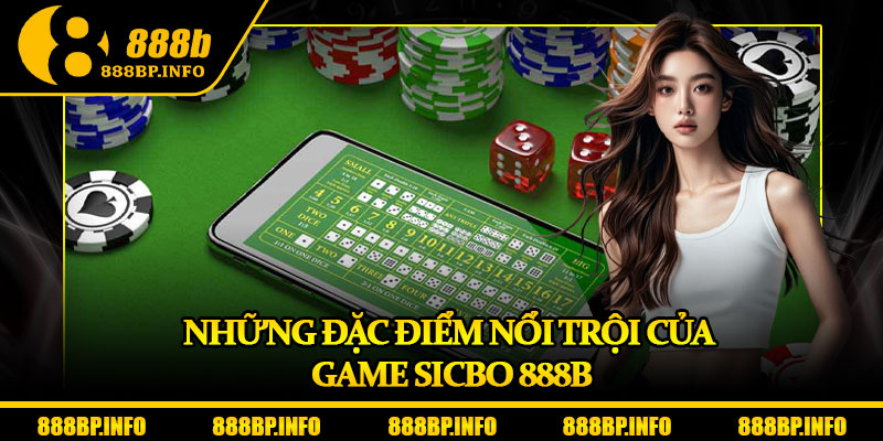 Sicbo 888b – Trải Nghiệm Cá Cược Đỉnh Cao Chuẩn Quốc Tế 6 Những đặc điểm nổi trội của game Sicbo 888b