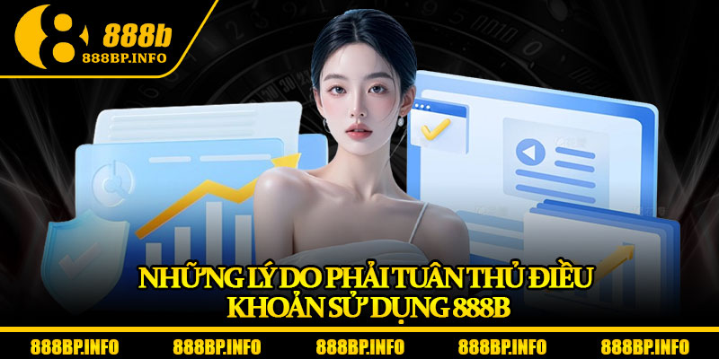 Điều Khoản Sử Dụng 888b – Hiểu Rõ Để Bảo Vệ Quyền Lợi Của Bạn 2 Những lý do phải tuân thủ điều khoản sử dụng 888b