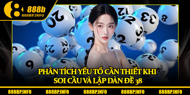Dàn Đề 38 – Chiến Lược Chơi Thông Minh Giúp Bạn Dễ Trúng Hơn 7 Phân tích yếu tố cần thiết khi soi cầu và lập dàn đề 38