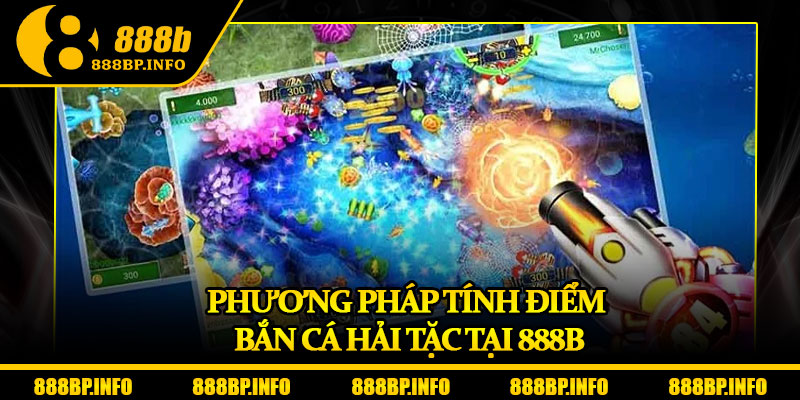 Bắn Cá Vua Hải Tặc – Cuộc Chiến Săn Kho Báu Siêu Kịch Tính 6 Phương pháp tính điểm bắn cá Hải tặc tại 888b