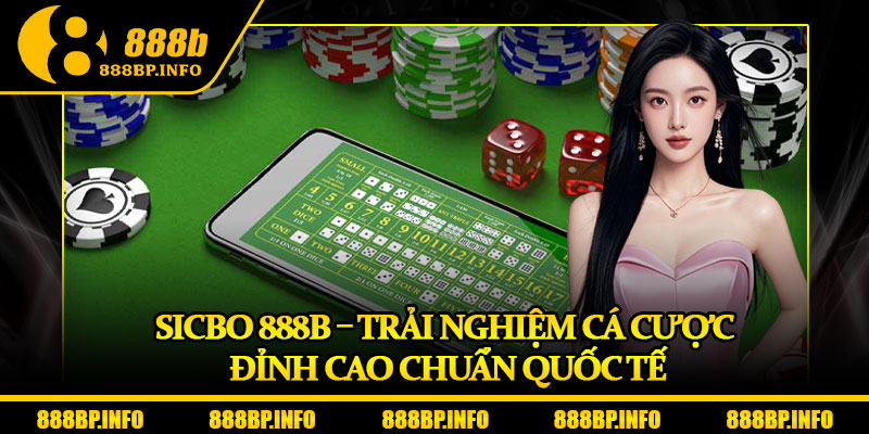 Sicbo 888b – Trải Nghiệm Cá Cược Đỉnh Cao Chuẩn Quốc Tế 4 Sicbo 888b – Trải Nghiệm Cá Cược Đỉnh Cao Chuẩn Quốc Tế