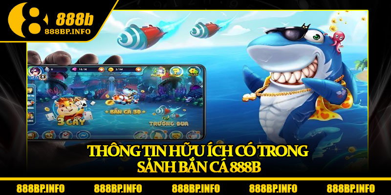 Bắn Cá 888b – Đắm Mình Vào Đại Dương Giải Thưởng Triệu Đô 1 Thông tin hữu ích có trong sảnh bắn cá 888b