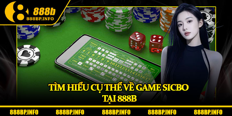 Sicbo 888b – Trải Nghiệm Cá Cược Đỉnh Cao Chuẩn Quốc Tế 5 Tìm hiểu cụ thể về game Sicbo tại 888b