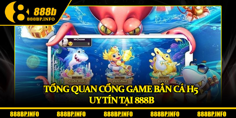 Bắn Cá H5 – Sân Chơi Đổi Thưởng Siêu Mượt Tại 888B 5 Tổng quan cổng game bắn cá H5 uy tín tại 888b