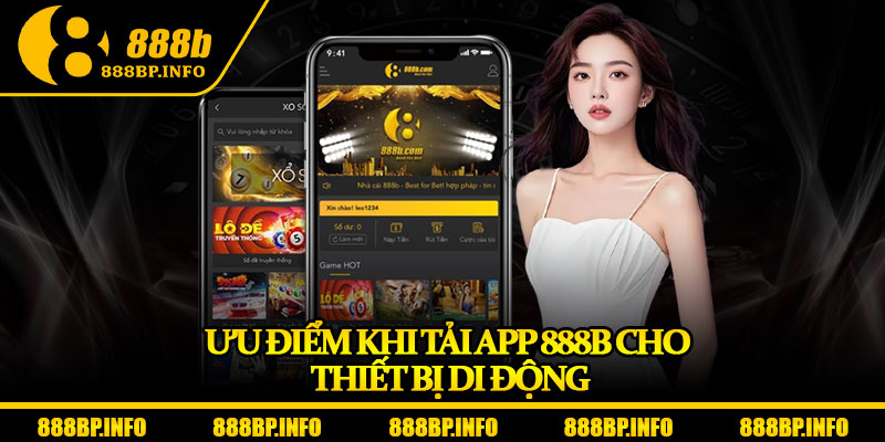 Tải App 888b - Cài Đặt Dễ Dàng, Chơi Cực Mượt Trên Mọi Thiết Bị 5 Ưu điểm khi tải app 888b cho thiết bị di động