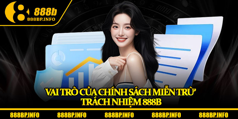 Miễn Trừ Trách Nhiệm 888b – Cam Kết Minh Bạch Và Công Bằng 2025 1 Vai trò của chính sách miễn trừ trách nhiệm 888b