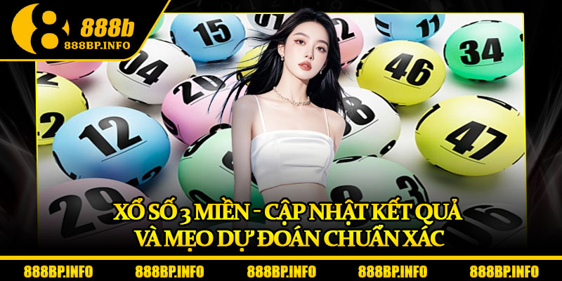 Xổ Số 3 Miền - Cập Nhật Kết Quả Và Mẹo Dự Đoán Chuẩn Xác 4 Xổ Số 3 Miền - Cập Nhật Kết Quả Và Mẹo Dự Đoán Chuẩn Xác