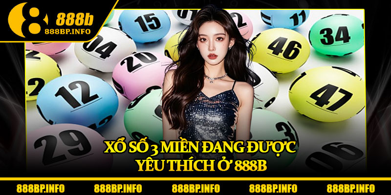 Xổ Số 3 Miền - Cập Nhật Kết Quả Và Mẹo Dự Đoán Chuẩn Xác 5 Xổ số 3 miền đang được yêu thích ở 888b